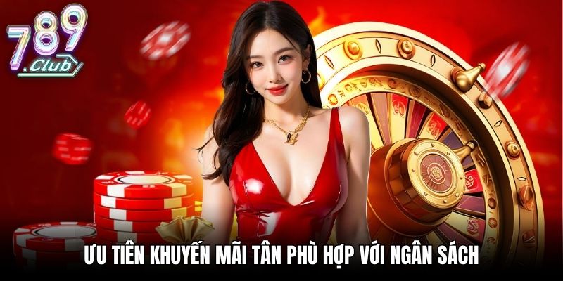 Ưu tiên khuyến mãi tân thủ phù hợp với ngân sách